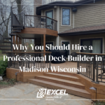 Why You Should Hire a Professional Deck Builder in Madison Wisconsin