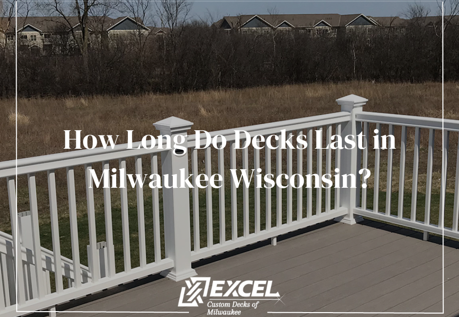 how long do decks last in Milwaukee Wisconsin, Milwaukee, Madison, Deck Builders