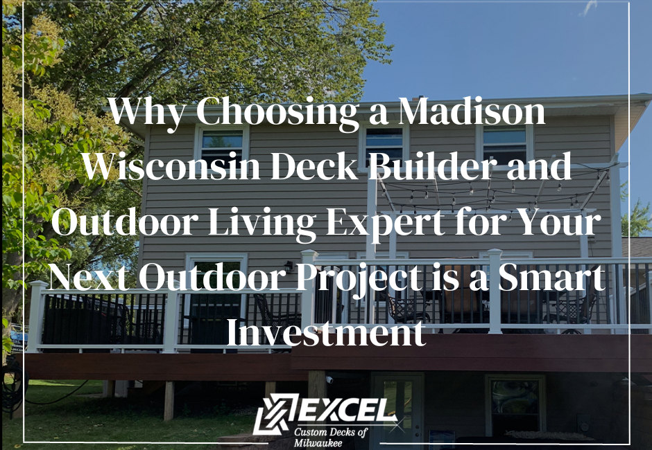 choose Excel for your next deck, Milwaukee, Madison, Deck Builders