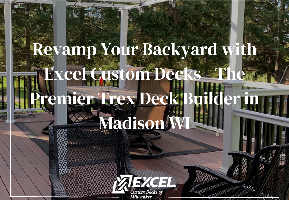 revamp your backyard, Milwaukee, Madison, Deck Builders